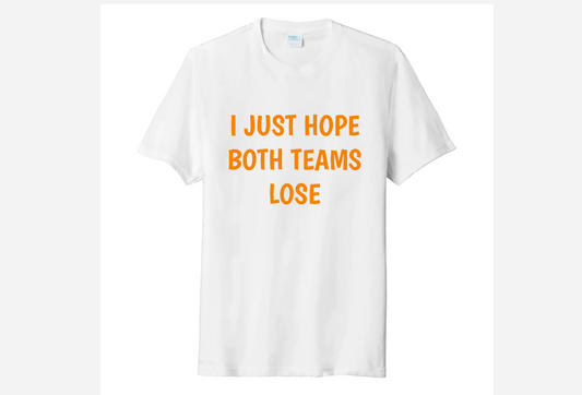 I JUST HOPE BOTH TEAMS LOSE