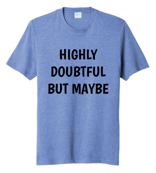 HIGHLY DOUBTFUL BUT MAYBE T-SHIRT