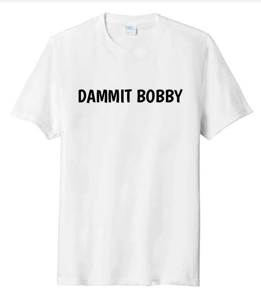 DAMMIT BOBBY