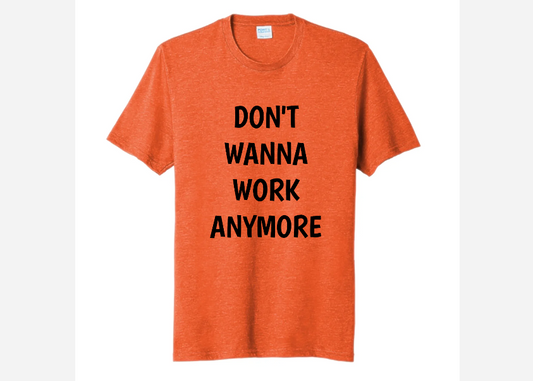 DON'T WONNA WORK ANYMORE