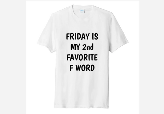 FRIDAY IS MY 2ND FAVORITE F WORD