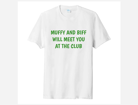 MUFFY & BIFF WILL MEET YOU AT THE CLUB