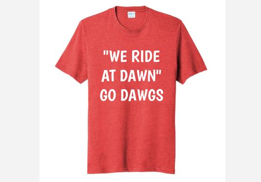 WE RIDE AT DAWN GO DAWGS