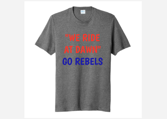 WE RIDE AT DAWN GO REBELS