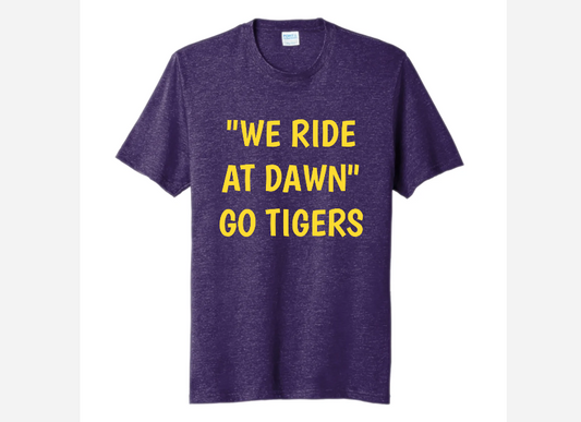WE RIDE AT DAWN LSU TIGERS