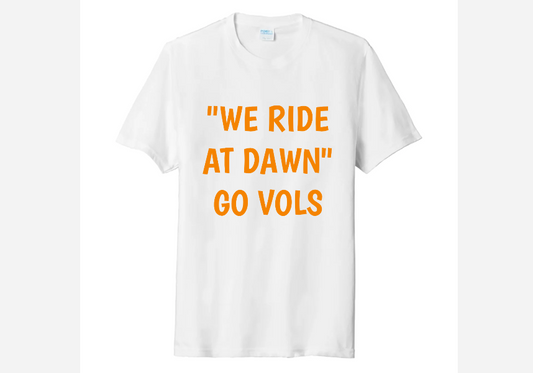 WE RIDE AT DAWN GO VOLS