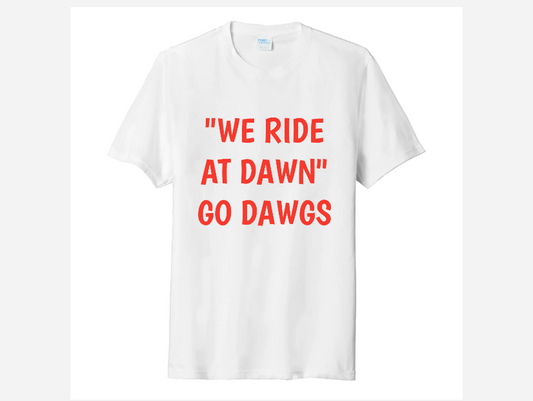 WE RIDE AT DAWN GO DAWGS
