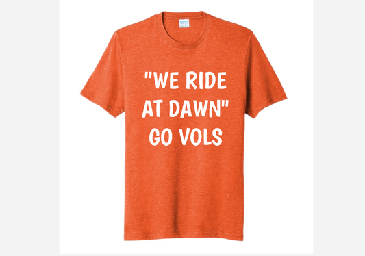 WE RIDE AT DAWN GO VOLS